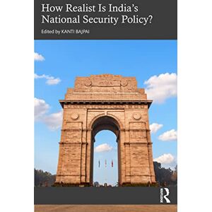 Philosophy How Realist Is India’s National Security Policy? Philosophy How Realist Is India’s National Security Policy?