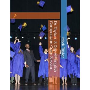 Dr. Taylor's 8 Day AP English Composition Cram Session Dr. Taylor's 8 Day AP English Composition Cram Session