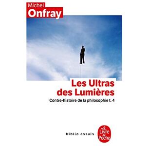 Onfray, Michel Les Ultras Des Lumieres/Contre Histoire De La Philosophie 4: Contre-histoire de la philosophie t.4 (Ldp Bib.Essais) Onfray, Michel Les Ultras Des Lumieres/Contre Histoire De La Philosophie 4: Contre-histoire de la philosophie t.4 (Ldp Bib.Essais)
