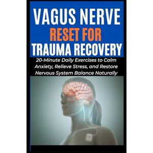Barker VAGUS NERVE RESET FOR TRAUMA RECOVERY: 20-Minute Daily Exercises to Calm Anxiety, Relieve Stress, and Restore Nervous System Balance Naturally Barker VAGUS NERVE RESET FOR TRAUMA RECOVERY: 20-Minute Daily Exercises to Calm Anxiety, Relieve Stress, and Restore Nervous System Balance Naturally