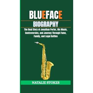 Stokes, Natalie BLUEFACE BIOGRAPHY: The Real Story of Jonathan Porter, His Music, Controversies, and Journey Through Fame, Family, and Legal Battles Stokes, Natalie BLUEFACE BIOGRAPHY: The Real Story of Jonathan Porter, His Music, Controversies, and Journey Through Fame, Family, and Legal Battles