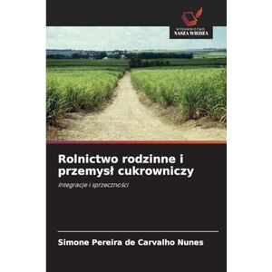 Carvalho Nunes, Simone Pereira de Rolnictwo rodzinne i przemysł cukrowniczy: Integracje i sprzeczno¿ci Carvalho Nunes, Simone Pereira de Rolnictwo rodzinne i przemysł cukrowniczy: Integracje i sprzeczno¿ci