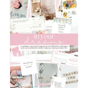 James, Roxy Dream Board Magazine: Over 300 Vision Board Aesthetic Pictures, Manifestation Checks, Affirmation Cards and Journal Prompts to Create your Dream Life- for Women and Girls James, Roxy Dream Board Magazine: Over 300 Vision Board Aesthetic Pictures, Manifestation Checks, Affirmation Cards and Journal Prompts to Create your Dream Life- for Women and Girls