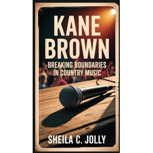 C. Jolly, Sheila Kane Brown: Breaking Boundaries in Country Music C. Jolly, Sheila Kane Brown: Breaking Boundaries in Country Music