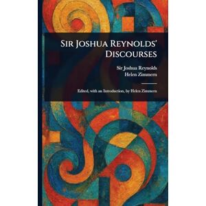 Reynolds, Sir Joshua Sir Joshua Reynolds' Discourses Reynolds, Sir Joshua Sir Joshua Reynolds' Discourses