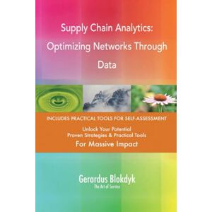 Gerardus Blokdyk - The Art of Service Supply Chain Analytics: Optimizing Networks Through Data Gerardus Blokdyk - The Art of Service Supply Chain Analytics: Optimizing Networks Through Data