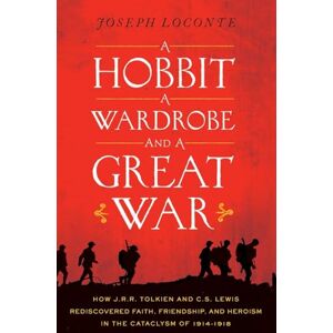 Loconte, Joseph Hobbit, a Wardrobe, and a Great War: How J.R.R. Tolkien and C.S. Lewis Rediscovered Faith, Friendship, and Heroism in the Cataclysm of 1914-1918 Loconte, Joseph Hobbit, a Wardrobe, and a Great War: How J.R.R. Tolkien and C.S. Lewis Rediscovered Faith, Friendship, and Heroism in the Cataclysm of 1914-1918