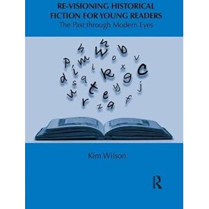Wilson Re-visioning Historical Fiction for Young Readers: The Past through Modern Eyes (Children's Literature and Culture) Wilson Re-visioning Historical Fiction for Young Readers: The Past through Modern Eyes (Children's Literature and Culture)
