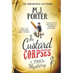 Porter, M J The Custard Corpses: A delicious 1940s mystery (The Erdington Mysteries) Porter, M J The Custard Corpses: A delicious 1940s mystery (The Erdington Mysteries)