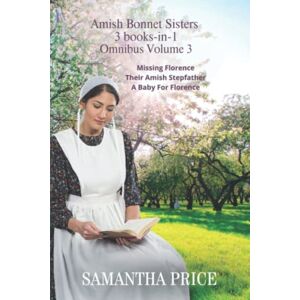 Price, Samantha The Amish Bonnet Sisters series: 3 books-in-1: Missing Florence: Their Amish Stepfather: A Baby For Florence.: Amish Romance (The Amish Bonnet Sisters Box Set) Price, Samantha The Amish Bonnet Sisters series: 3 books-in-1: Missing Florence: Their Amish Stepfather: A Baby For Florence.: Amish Romance (The Amish Bonnet Sisters Box Set)