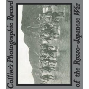 anonymous Collier's Photographic Record of the Russo-Japanese War anonymous Collier's Photographic Record of the Russo-Japanese War