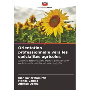 Ramírez, Juan Javier Orientation professionnelle vers les spécialités agricoles: Système d'activités visant à promouvoir l'orientation professionnelle dans les spécialités agricoles Ramírez, Juan Javier Orientation professionnelle vers les spécialités agricoles: Système d'activités visant à promouvoir l'orientation professionnelle dans les spécialités agricoles