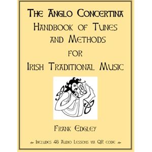 Edgley, Frank The Anglo Concertina: Handbook of Tunes and Methods for Irish Traditional Music Edgley, Frank The Anglo Concertina: Handbook of Tunes and Methods for Irish Traditional Music