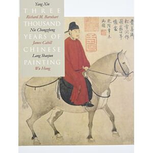 Barnhart, Richard Three Thousand Years of Chinese Painting (The Culture & Civilization of China) Barnhart, Richard Three Thousand Years of Chinese Painting (The Culture & Civilization of China)
