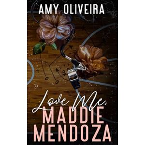 Oliveira, Amy Love me, Maddie Mendoza: A best friends to lovers romance Oliveira, Amy Love me, Maddie Mendoza: A best friends to lovers romance