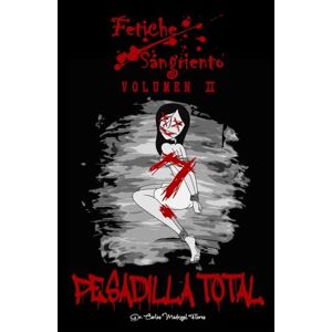 Madrigal Flores, Dr. Carlos Fetiche Sangriento: Pesadilla Total (Legado de Sangre) Madrigal Flores, Dr. Carlos Fetiche Sangriento: Pesadilla Total (Legado de Sangre)