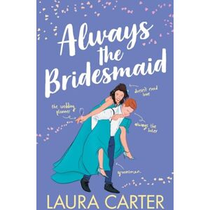 Carter, Laura Always the Bridesmaid: The completely hilarious, opposites-attract romantic comedy from Laura Carter (Brits in Manhattan, 4) Carter, Laura Always the Bridesmaid: The completely hilarious, opposites-attract romantic comedy from Laura Carter (Brits in Manhattan, 4)