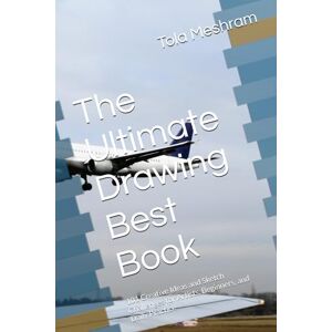 Meshram, Mr Tola The Ultimate Drawing Best Book: 101 Creative Ideas and Sketch Challenges for Artists, Beginners, and Daily Practice Meshram, Mr Tola The Ultimate Drawing Best Book: 101 Creative Ideas and Sketch Challenges for Artists, Beginners, and Daily Practice