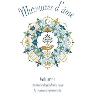 Lafrance, Kim Murmures d'âmes: Volume 1 Un oracle de guidance pour la croissance personelle Lafrance, Kim Murmures d'âmes: Volume 1 Un oracle de guidance pour la croissance personelle