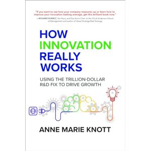 Knott How Innovation Really Works: Using the Trillion-Dollar R&D Fix to Drive Growth (BUSINESS BOOKS) Knott How Innovation Really Works: Using the Trillion-Dollar R&D Fix to Drive Growth (BUSINESS BOOKS)