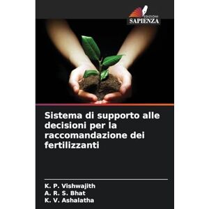 Vishwajith, K. P. Sistema di supporto alle decisioni per la raccomandazione dei fertilizzanti Vishwajith, K. P. Sistema di supporto alle decisioni per la raccomandazione dei fertilizzanti