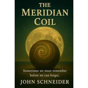 Schneider, John R. The Meridian Coil: Sometimes we must remember before we can forget. Schneider, John R. The Meridian Coil: Sometimes we must remember before we can forget.