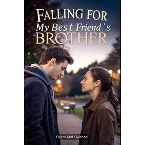 Abd Elwahed, Eslam Falling for My Best Friend’s Brother: 100 True Stories of Forbidden Love (Love and Relationships) Abd Elwahed, Eslam Falling for My Best Friend’s Brother: 100 True Stories of Forbidden Love (Love and Relationships)