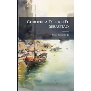 Chronica D'el-rei D. Sebastião Chronica D'el-rei D. Sebastião