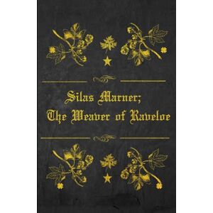 Eliot, George Silas Marner; The Weaver of Raveloe: Illustrated and annotated Eliot, George Silas Marner; The Weaver of Raveloe: Illustrated and annotated