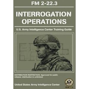 United Interrogation Operations: U.S. Army Intelligence Center Training Guide United Interrogation Operations: U.S. Army Intelligence Center Training Guide