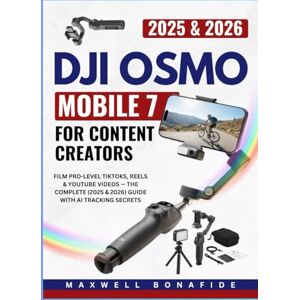 Bonafide, Maxwell DJI OSMO MOBILE 7 FOR CONTENT CREATORS: Film Pro-Level TikToks, Reels & YouTube Videos — The Complete (2025 & 2026) Guide with AI Tracking Secrets Bonafide, Maxwell DJI OSMO MOBILE 7 FOR CONTENT CREATORS: Film Pro-Level TikToks, Reels & YouTube Videos — The Complete (2025 & 2026) Guide with AI Tracking Secrets