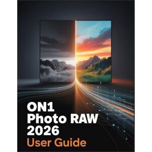James, Kelby ON1 Photo RAW 2026 User Guide: A Photographer's Handbook to Mastering AI, Layers, and Professional Results James, Kelby ON1 Photo RAW 2026 User Guide: A Photographer's Handbook to Mastering AI, Layers, and Professional Results