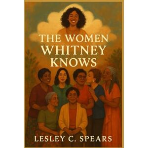 spears, lesley c The Women Whitney Knows spears, lesley c The Women Whitney Knows
