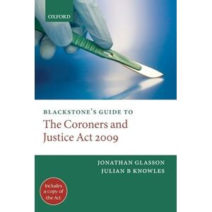 Glasson, Jonathan Blackstone's Guide to the Coroners and Justice Act 2009 (Blackstone's Guides) Glasson, Jonathan Blackstone's Guide to the Coroners and Justice Act 2009 (Blackstone's Guides)