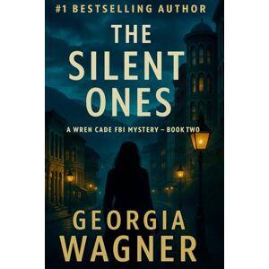 Wagner, Georgia The Silent Ones: A Wren Cade FBI Mystery Thriller, Book 2 (Wren Cade FBI Mystery Series) Wagner, Georgia The Silent Ones: A Wren Cade FBI Mystery Thriller, Book 2 (Wren Cade FBI Mystery Series)