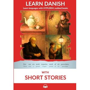 Van den End, Kees Learn Danish with Short Stories: Interlinear Danish to English (Learn Danish with Interlinear Stories for Beginners and Advanced Readers) Van den End, Kees Learn Danish with Short Stories: Interlinear Danish to English (Learn Danish with Interlinear Stories for Beginners and Advanced Readers)