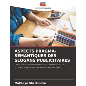 Sherkulova, Makhliyo ASPECTS PRAGMA-SÉMANTIQUES DES SLOGANS PUBLICITAIRES: CARACTÉRISTIQUES PRAGMATIQUES ET SÉMANTIQUES DES SLOGANS PUBLICITAIRES EN ANGLAIS ET EN OUZBEK Sherkulova, Makhliyo ASPECTS PRAGMA-SÉMANTIQUES DES SLOGANS PUBLICITAIRES: CARACTÉRISTIQUES PRAGMATIQUES ET SÉMANTIQUES DES SLOGANS PUBLICITAIRES EN ANGLAIS ET EN OUZBEK