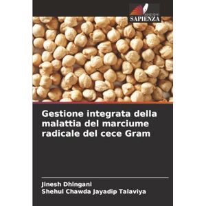Dhingani, Jinesh Gestione integrata della malattia del marciume radicale del cece Gram Dhingani, Jinesh Gestione integrata della malattia del marciume radicale del cece Gram