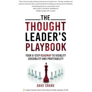Crane, Dave The Thought Leader’s Playbook: Your 6-Step Roadmap To Visibility, Credibility And Profitability Crane, Dave The Thought Leader’s Playbook: Your 6-Step Roadmap To Visibility, Credibility And Profitability