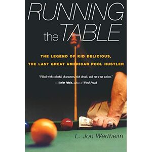 Wertheim, L. Jon Running the Table: The Legend of Kid Delicious, the Last Great American Pool Hustler Wertheim, L. Jon Running the Table: The Legend of Kid Delicious, the Last Great American Pool Hustler