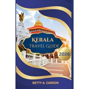 Carson, Betty A. Kerala Travel Guide 2026 Carson, Betty A. Kerala Travel Guide 2026