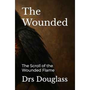 Douglass, Drs The Wounded: The Scroll of the Wounded Flame: 5 (Comfort Ye!) Douglass, Drs The Wounded: The Scroll of the Wounded Flame: 5 (Comfort Ye!)