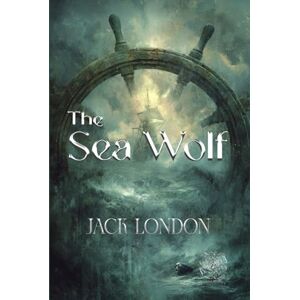 LONDON, JACK The Sea-Wolf: Rebirth Collectors' Edition Annotated LONDON, JACK The Sea-Wolf: Rebirth Collectors' Edition Annotated