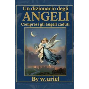 Gustav, Dr Gustav Gustav Dizionario degli angeli (versione illustrata a colori con ritratti di angeli): A dictionary of angels Gustav, Dr Gustav Gustav Dizionario degli angeli (versione illustrata a colori con ritratti di angeli): A dictionary of angels