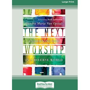 Opstal, Sandra Maria Van The Next Worship: Glorifying God in a Diverse World Opstal, Sandra Maria Van The Next Worship: Glorifying God in a Diverse World