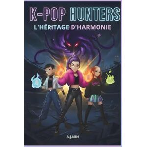 MIN, A.J. K-POP HUNTERS – L'HÉRITAGE D'HARMONIE: Démons, Feu et Amitié: La Convergence Finale du Rythme, du Mouvement et de la Logique pour Sceller le Silence Éternel (K-POP HUNTERS : LA SAGA D'HARMONIE) MIN, A.J. K-POP HUNTERS – L'HÉRITAGE D'HARMONIE: Démons, Feu et Amitié: La Convergence Finale du Rythme, du Mouvement et de la Logique pour Sceller le Silence Éternel (K-POP HUNTERS : LA SAGA D'HARMONIE)