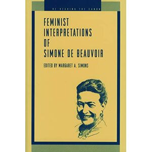 Feminist Interpretations of Simone de Beauvoir (Re-Reading the Canon) Feminist Interpretations of Simone de Beauvoir (Re-Reading the Canon)