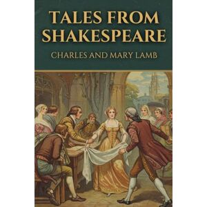 LAMB, CHARLES AND MARY TALES FROM SHAKESPEARE LAMB, CHARLES AND MARY TALES FROM SHAKESPEARE