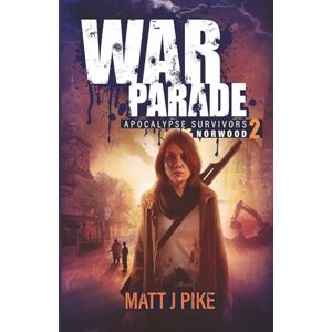 Pike, Matt War Parade: Apocalypse Survivors (Apocalypse Survivors Norwood) Pike, Matt War Parade: Apocalypse Survivors (Apocalypse Survivors Norwood)
