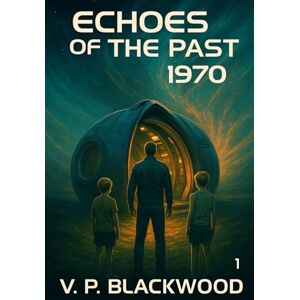 Blackwood, V.P. Echoes of The Past 1970: A time-travel novel Blackwood, V.P. Echoes of The Past 1970: A time-travel novel